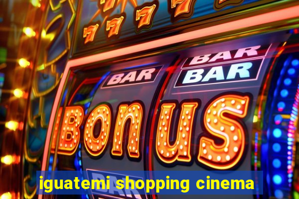 iguatemi shopping cinema